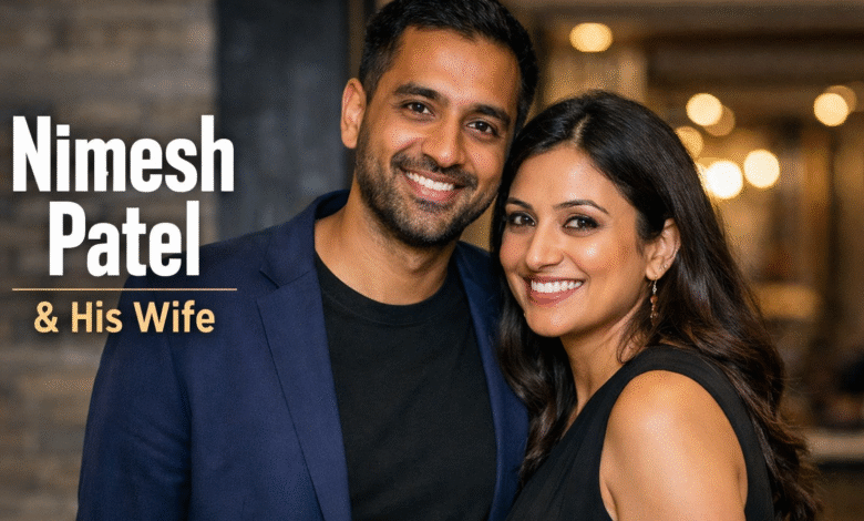 Nimesh Patel Wife: Everything You Need to Know About His Personal Life Nimesh Patel Wife